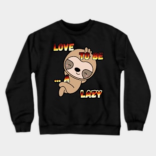 love to be... Crewneck Sweatshirt